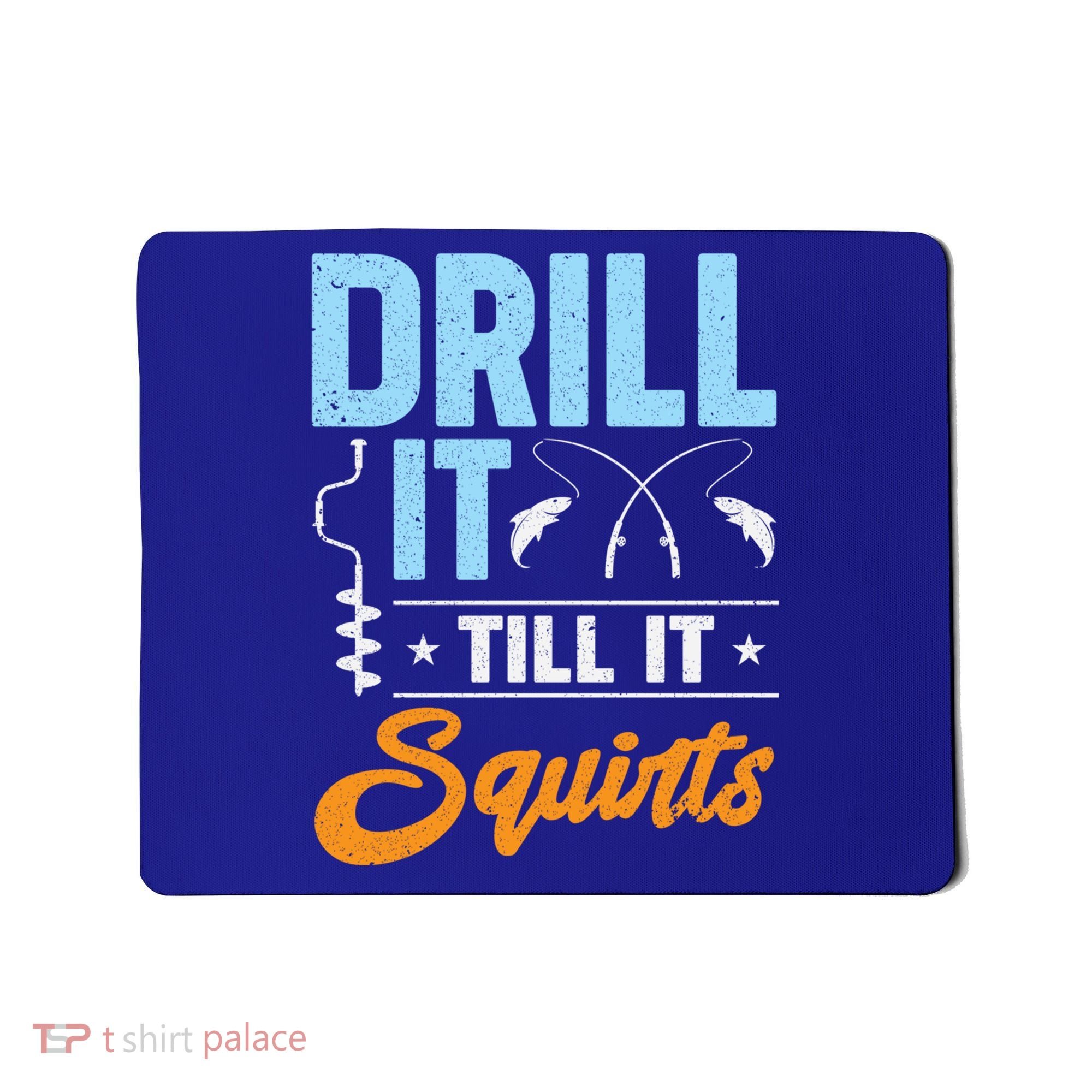 Drill It Till It Squirts Ice Fishing Meaningful Gift Mousepad