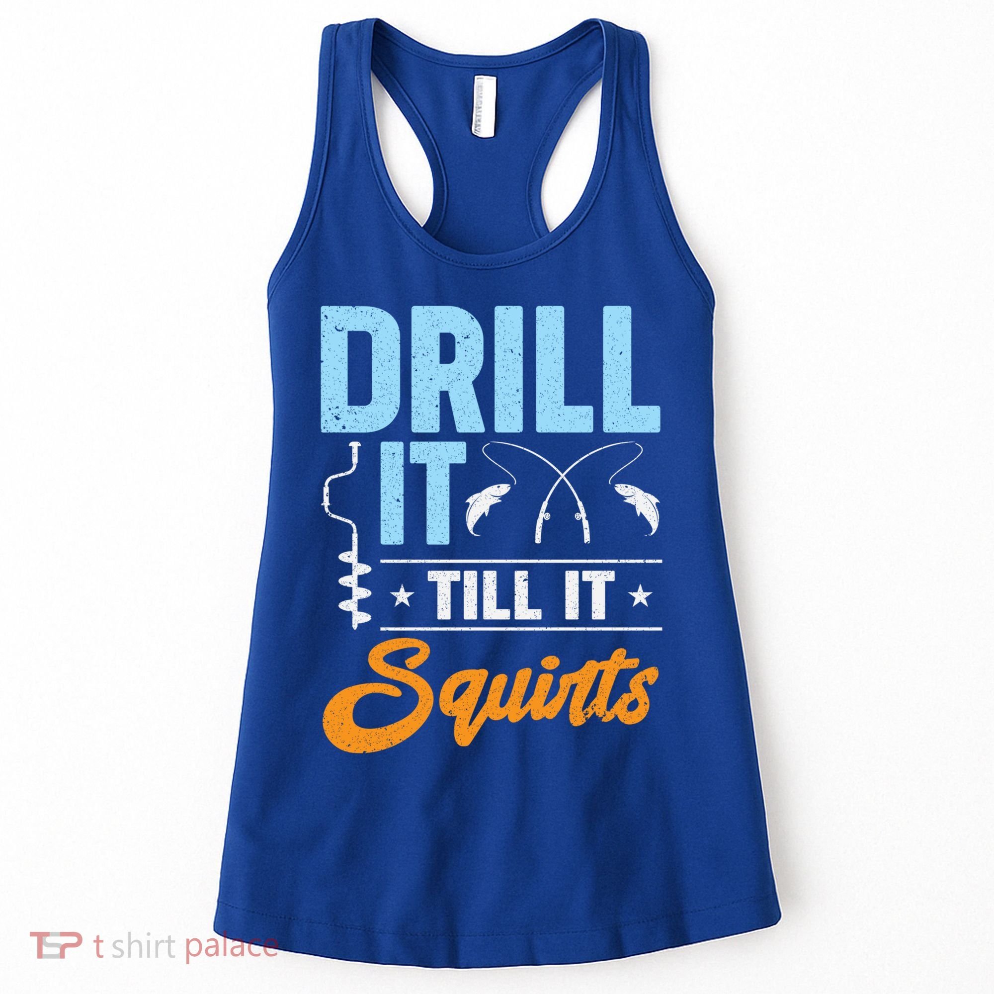 Drill It Till It Squirts Ice Fishing Meaningful Gift Women's Tank Top