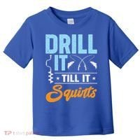 Drill It Till It Squirts Ice Fishing Meaningful Gift Toddler T-Shirt thumb 0
