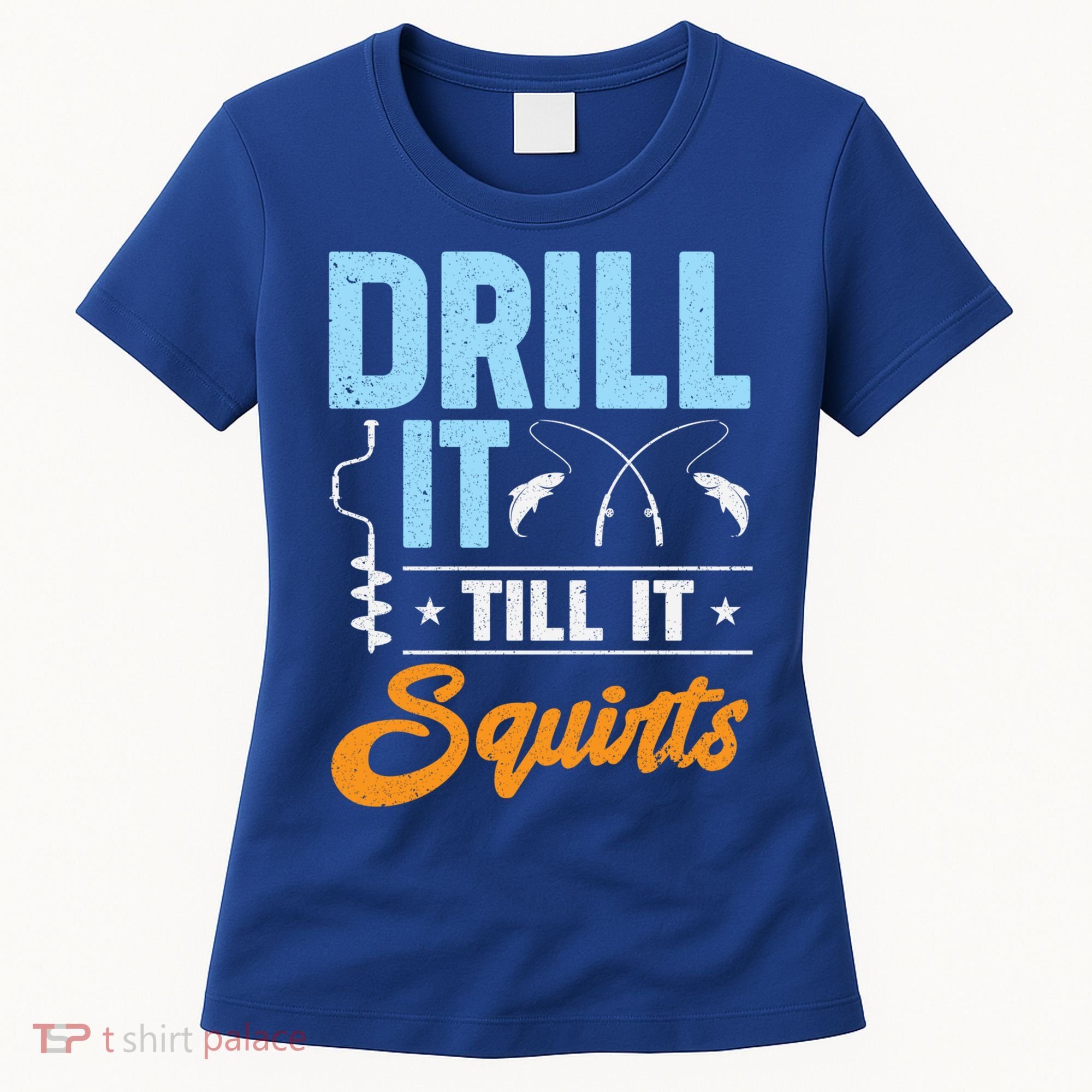 Drill It Till It Squirts Ice Fishing Meaningful Gift Women's T-Shirt