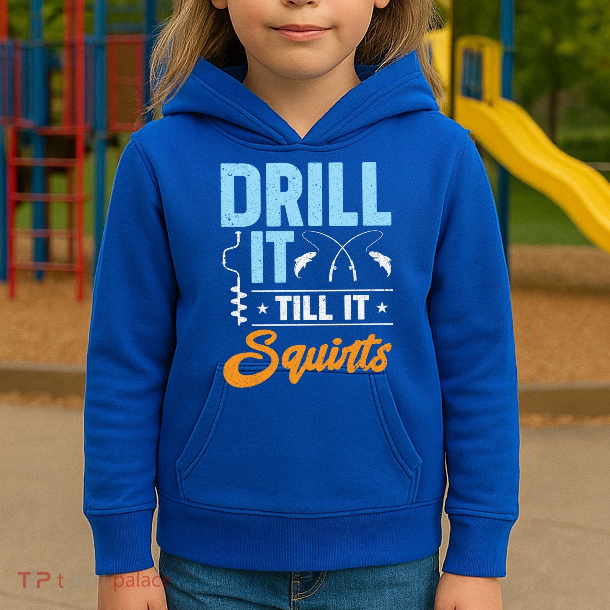 Drill It Till It Squirts Ice Fishing Meaningful Gift Kids Hoodie