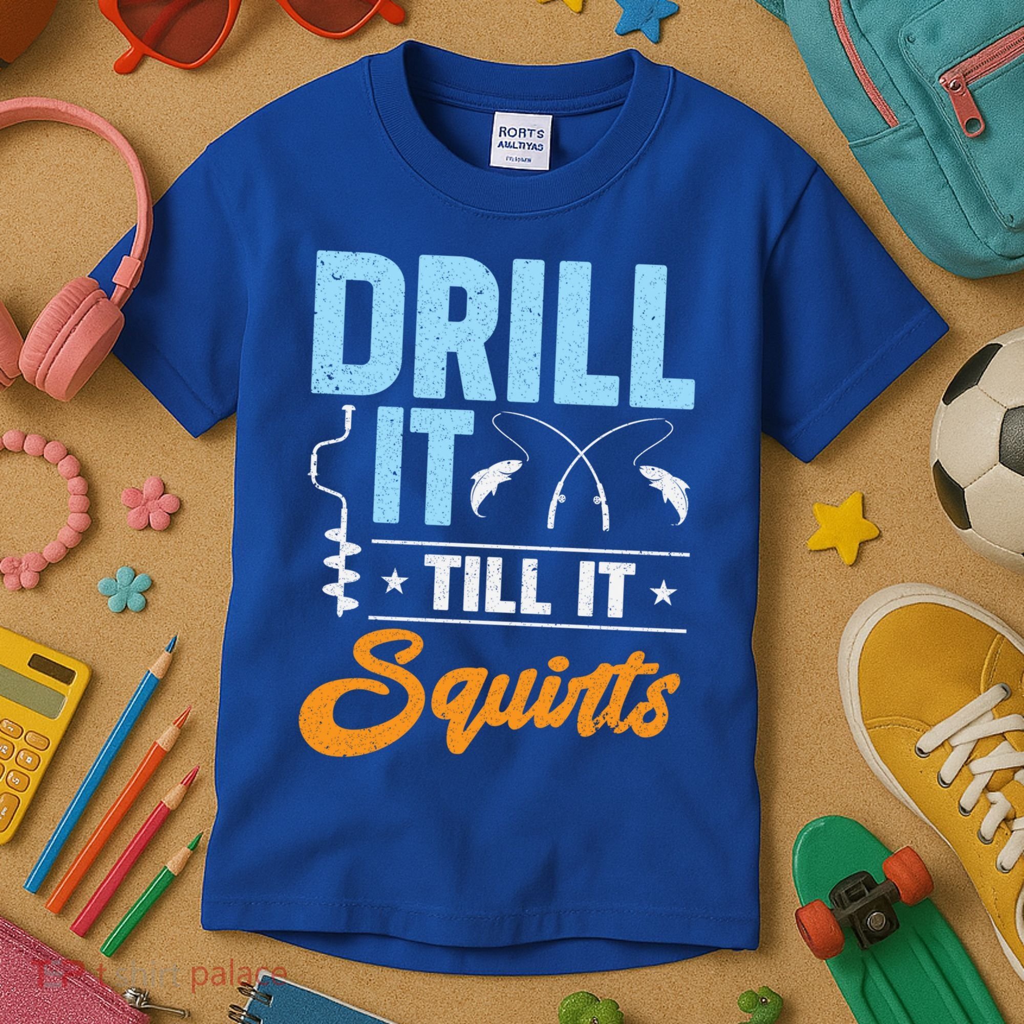Drill It Till It Squirts Ice Fishing Meaningful Gift Kids T-Shirt