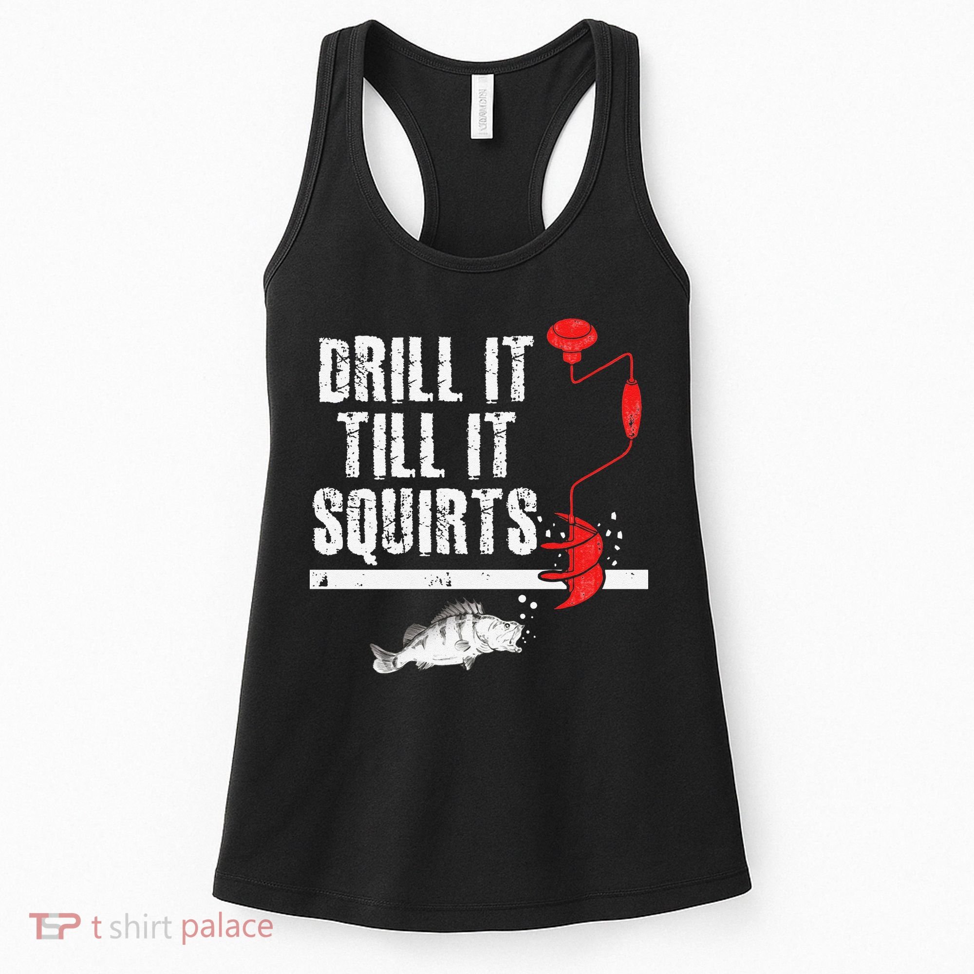 Drill It Till It Squirts Ice Fishing Fisherman Ice Fisher Women's Tank Top
