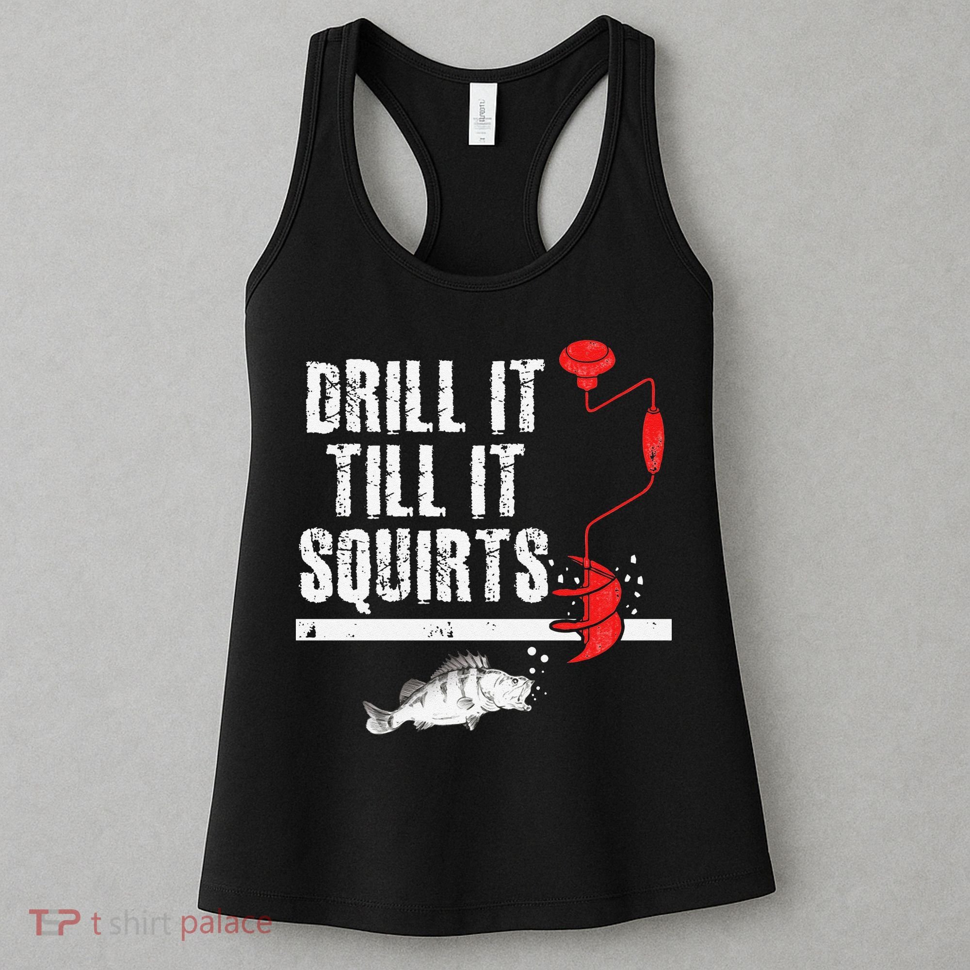 Drill It Till It Squirts Ice Fishing Fisherman Ice Fisher Women's Tank Top