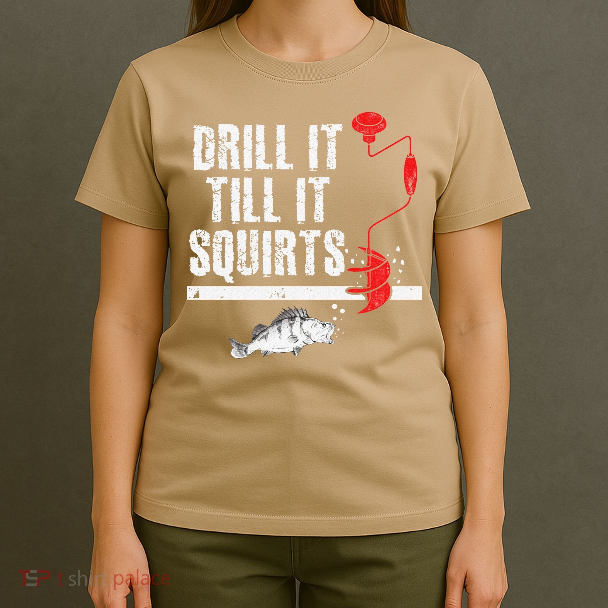 Drill It Till It Squirts Ice Fishing Fisherman Ice Fisher T-Shirt