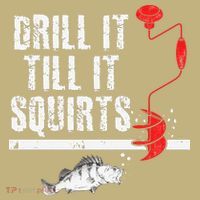 Drill It Till It Squirts Ice Fishing Fisherman Ice Fisher T-Shirt thumb 7