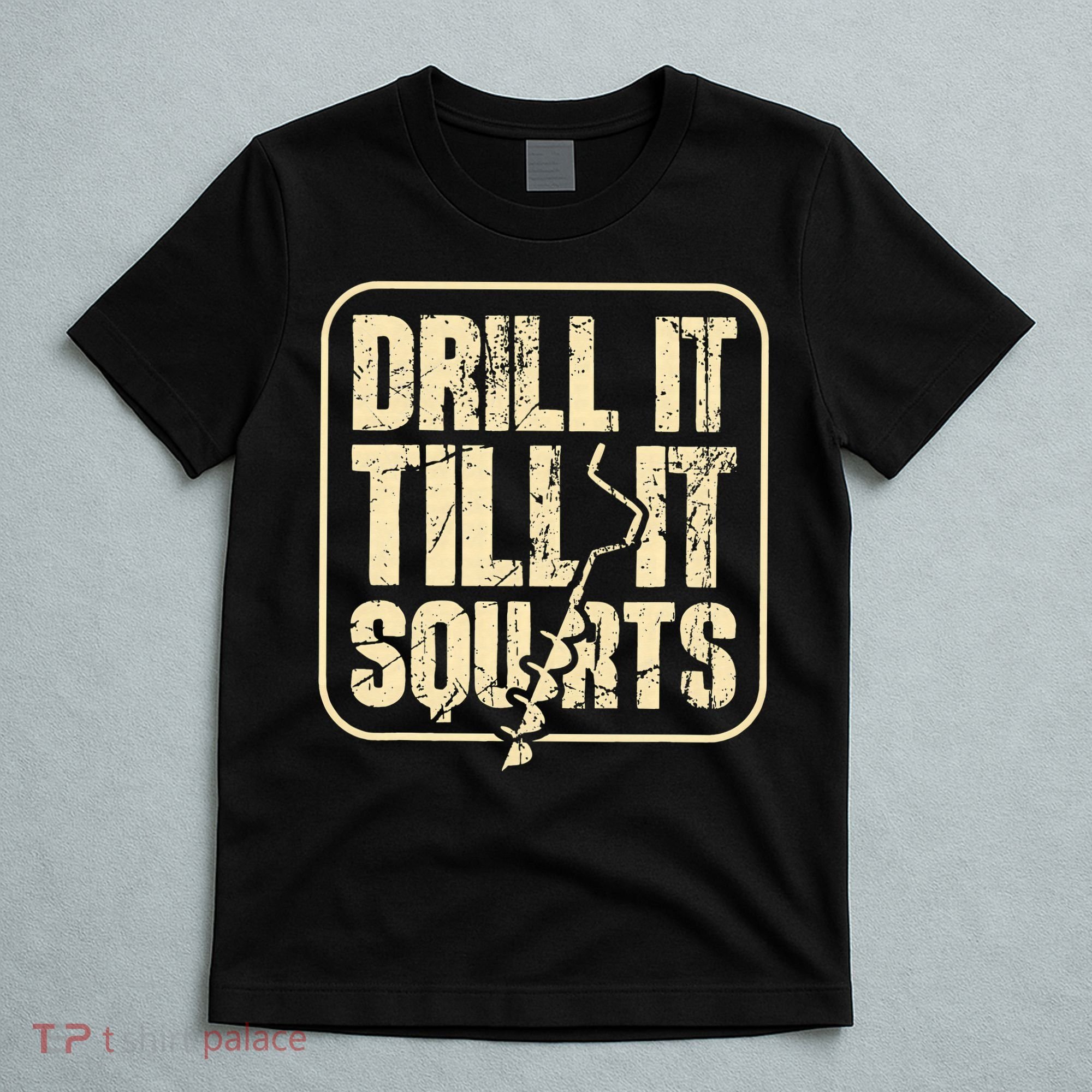 Drill It Till It Squirts Funny Winter Ice Fishing T-Shirt