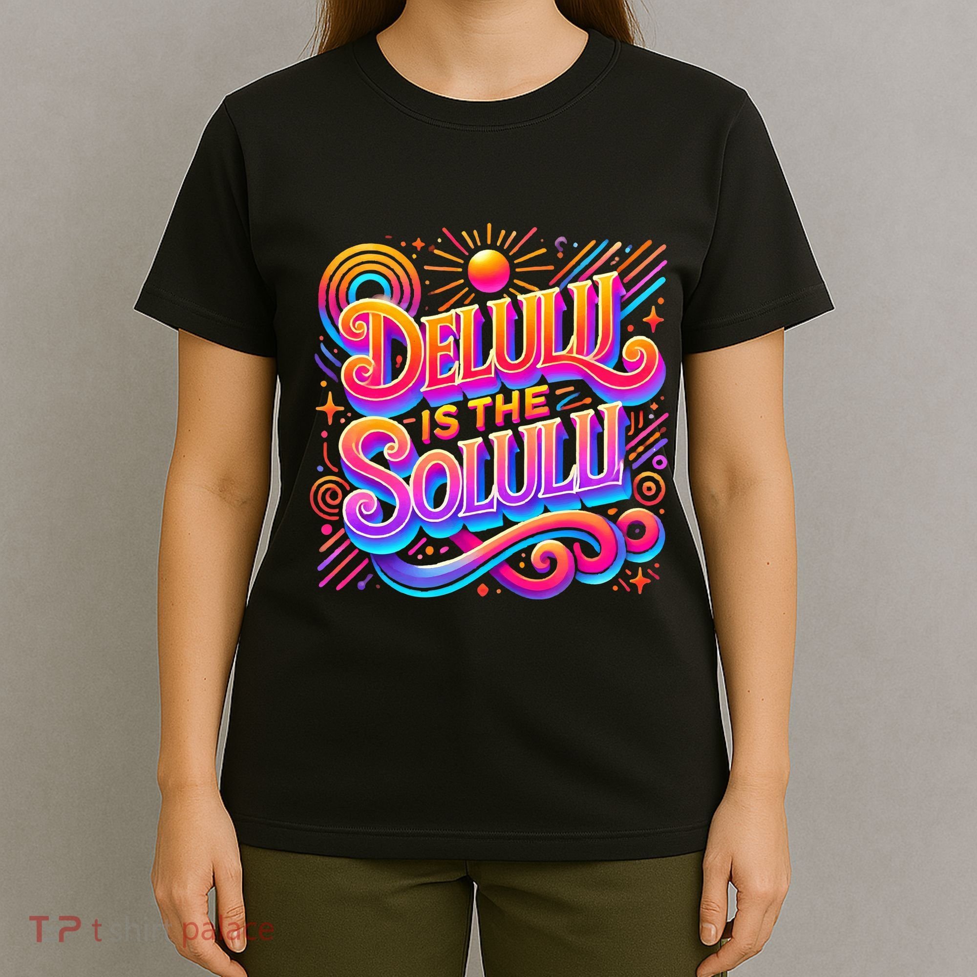 Delulu Is The Solulu Funny Slogan Tiktok Viral Trendy Quote T-Shirt