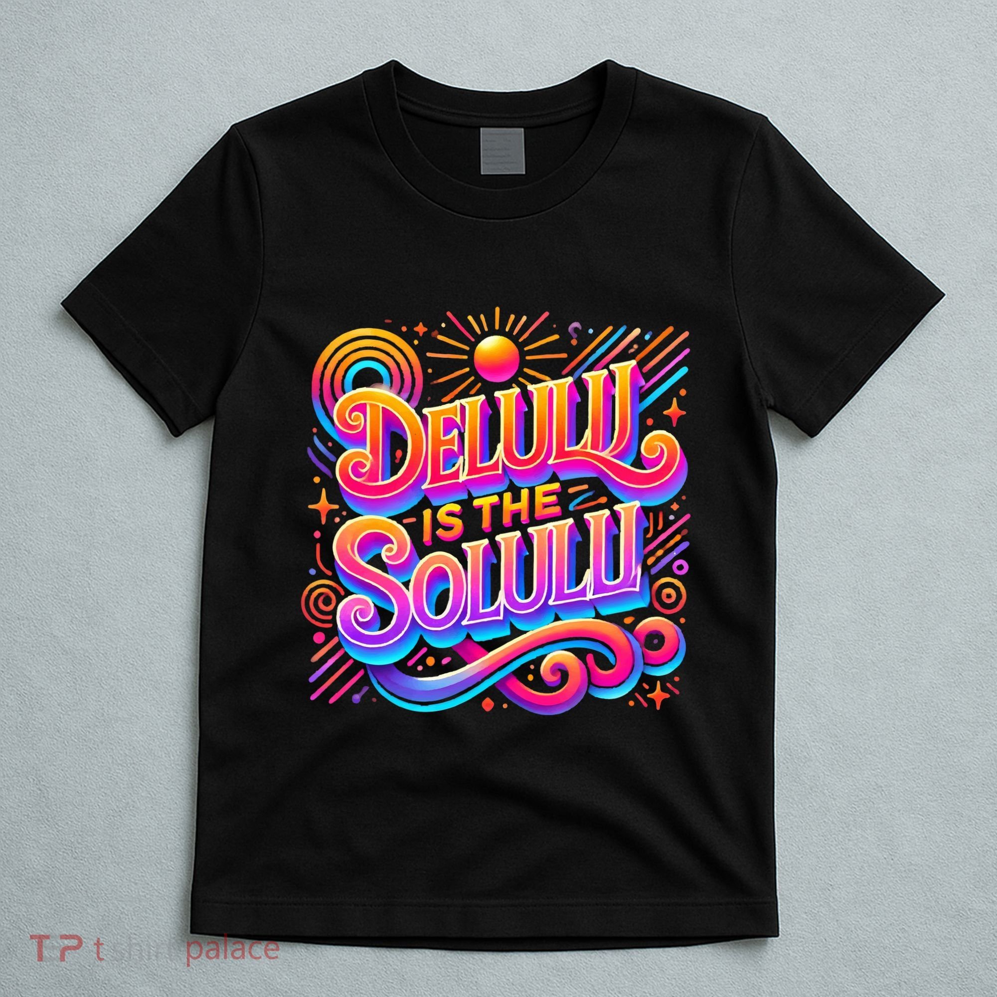 Delulu Is The Solulu Funny Slogan Tiktok Viral Trendy Quote T-Shirt