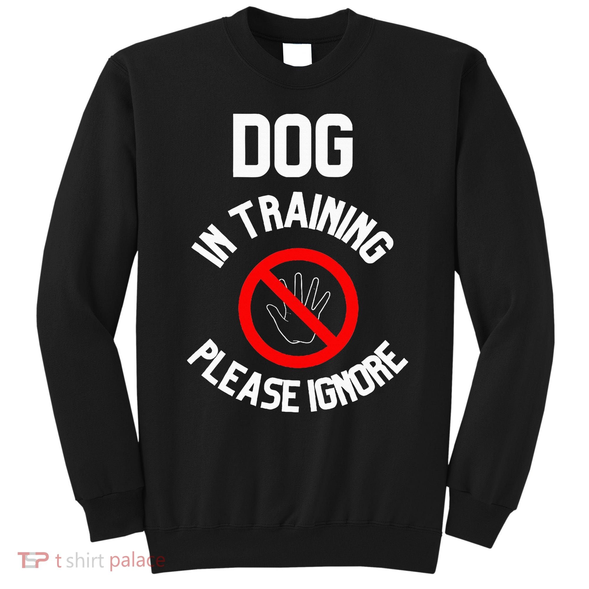 Dog In Training Please Ignore Sweatshirt