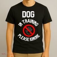 Dog In Training Please Ignore T-Shirt thumb 3