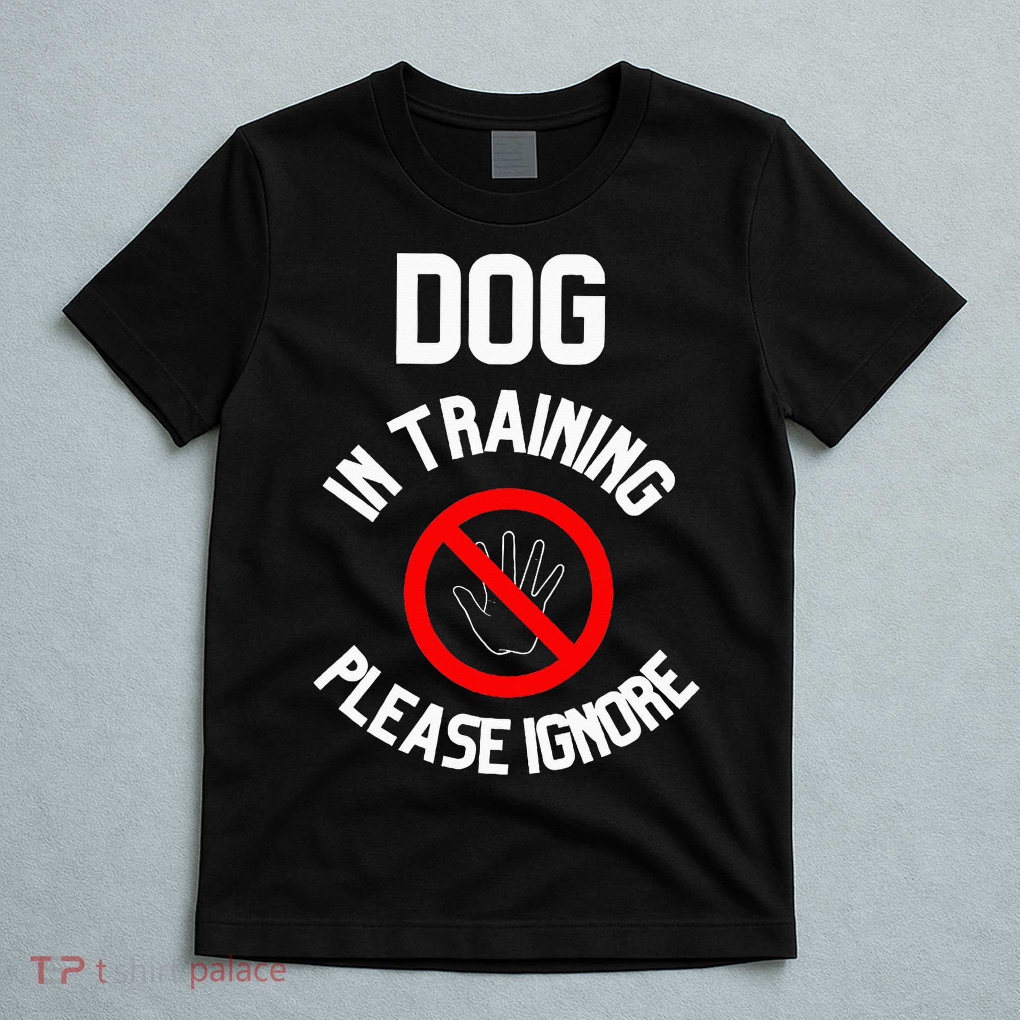 Dog In Training Please Ignore T-Shirt