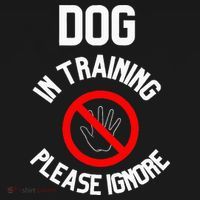 Dog In Training Please Ignore T-Shirt thumb 7