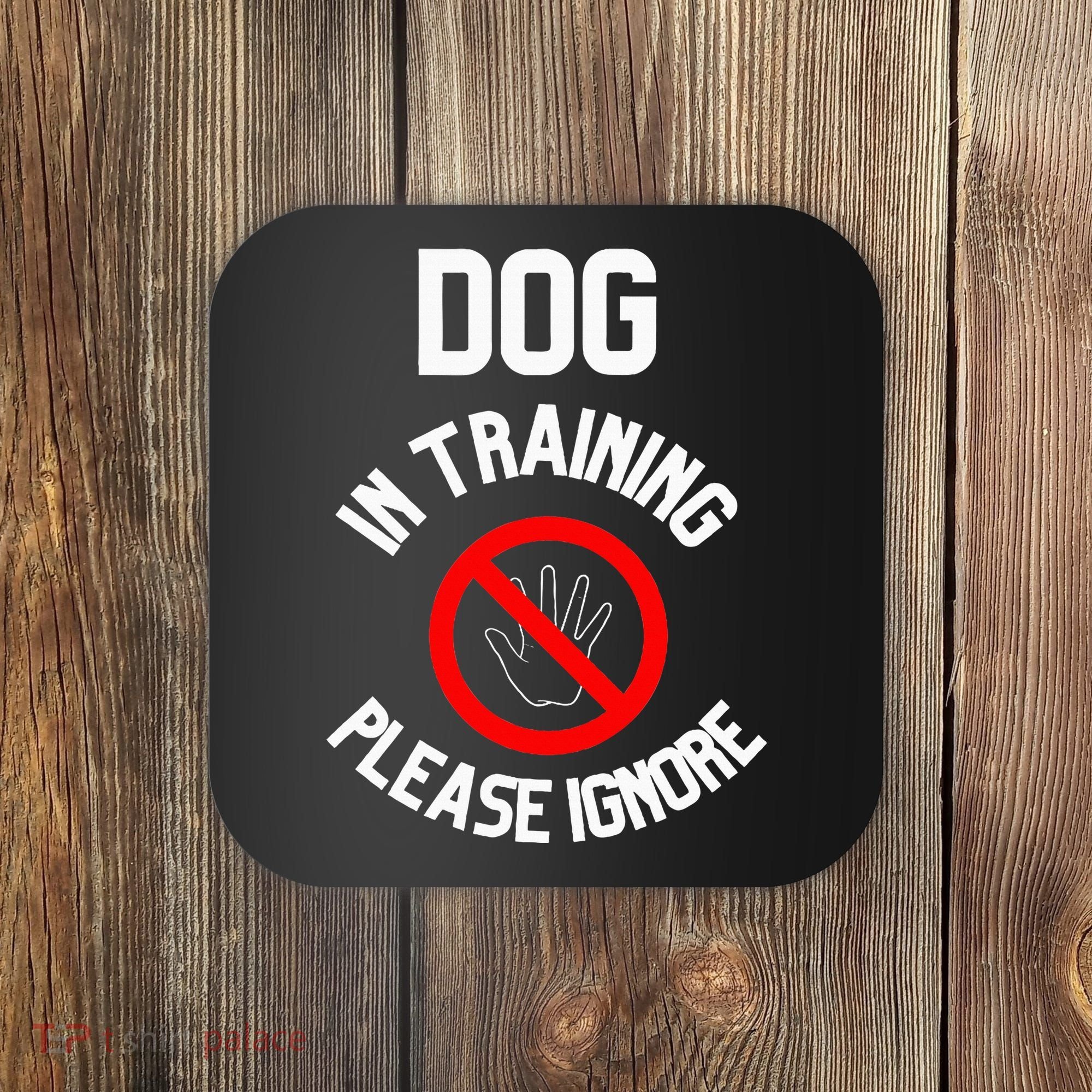 Dog In Training Please Ignore Coaster