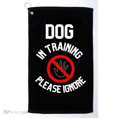 Dog In Training Please Ignore Golf Towel