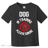 Dog In Training Please Ignore Toddler T-Shirt thumb 0