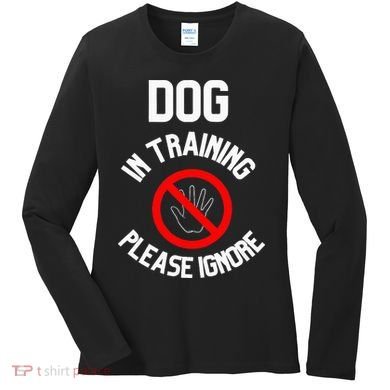 Dog In Training Please Ignore Women's Long Sleeve Shirt
