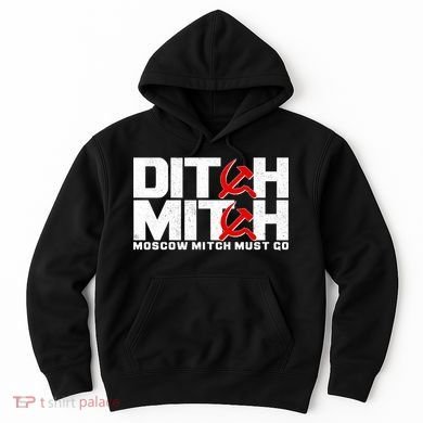 Ditch Mitch Moscow Mitch Must Go Hoodie