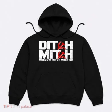 Ditch Mitch Moscow Mitch Must Go Hoodie