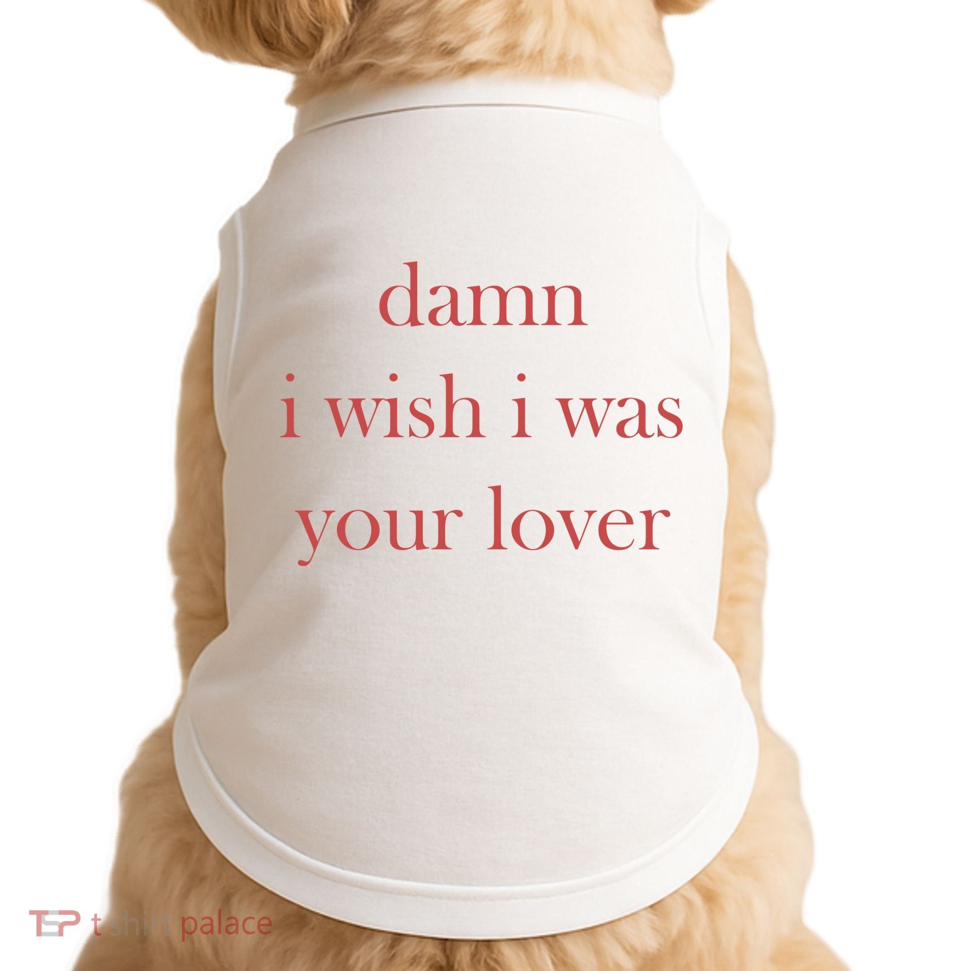 Damn I Wish I Was Your Lover Doggie Tank