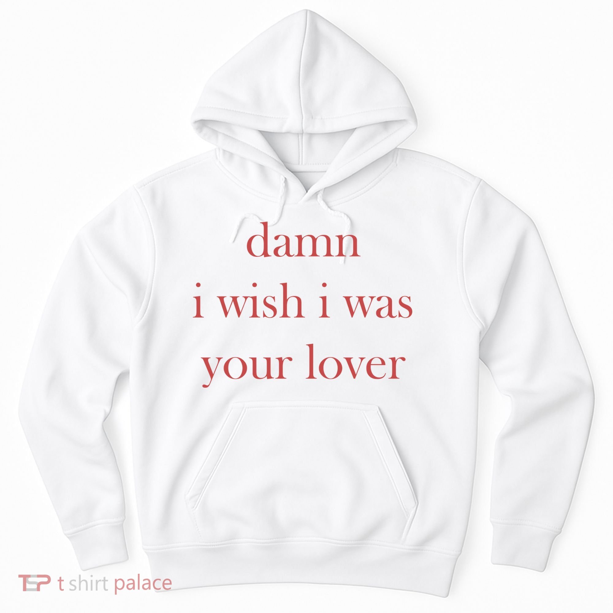 Damn I Wish I Was Your Lover Hoodie
