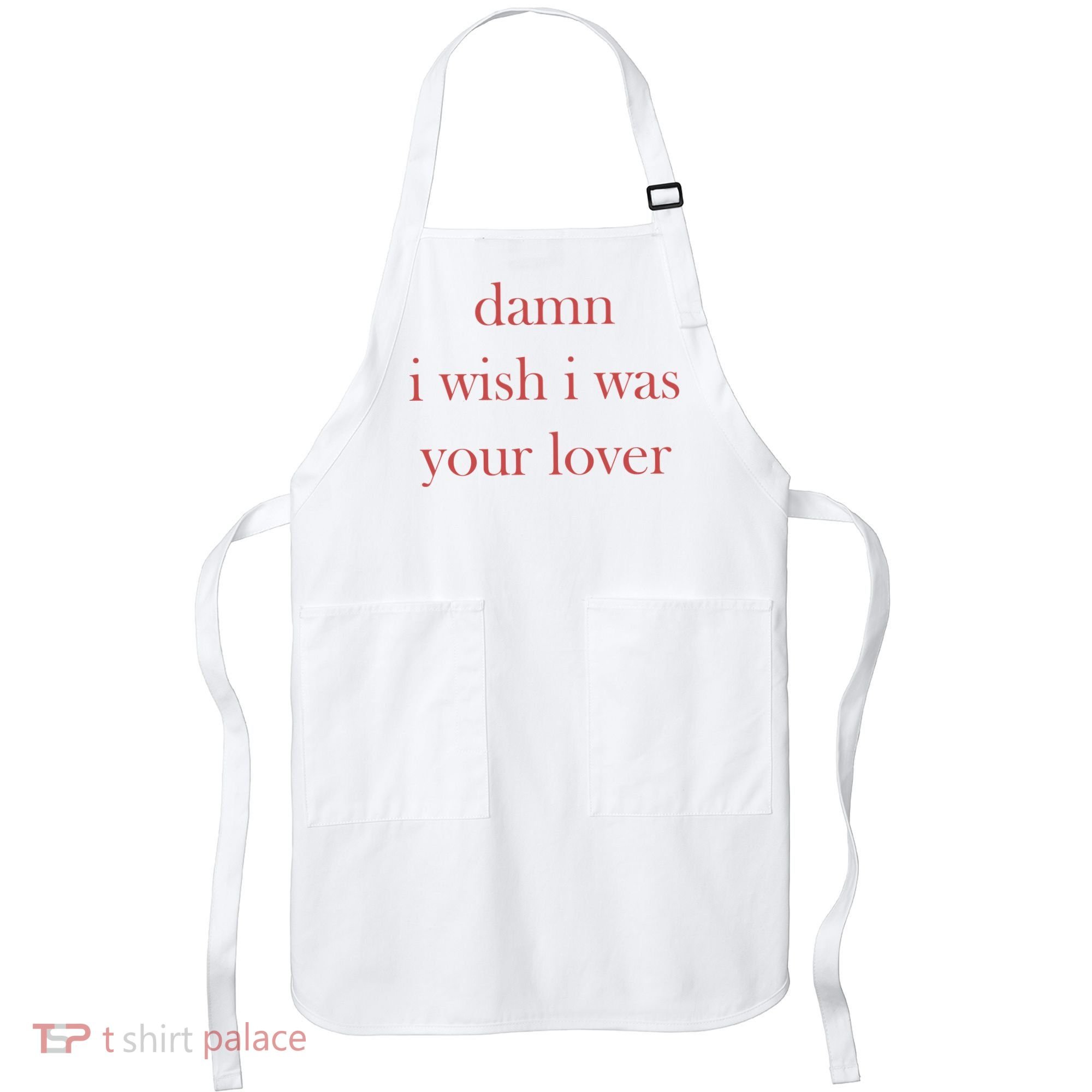 Damn I Wish I Was Your Lover Apron