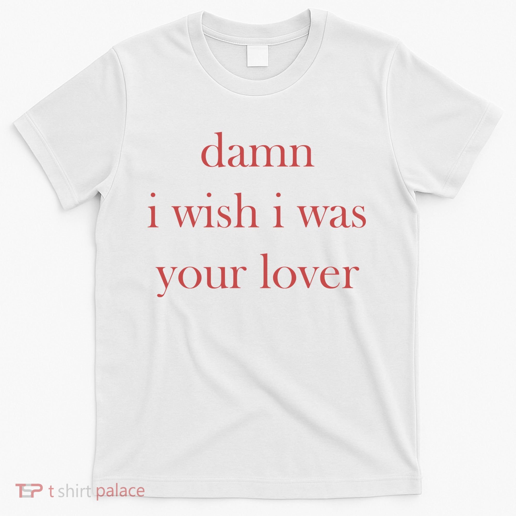 Damn I Wish I Was Your Lover T-Shirt