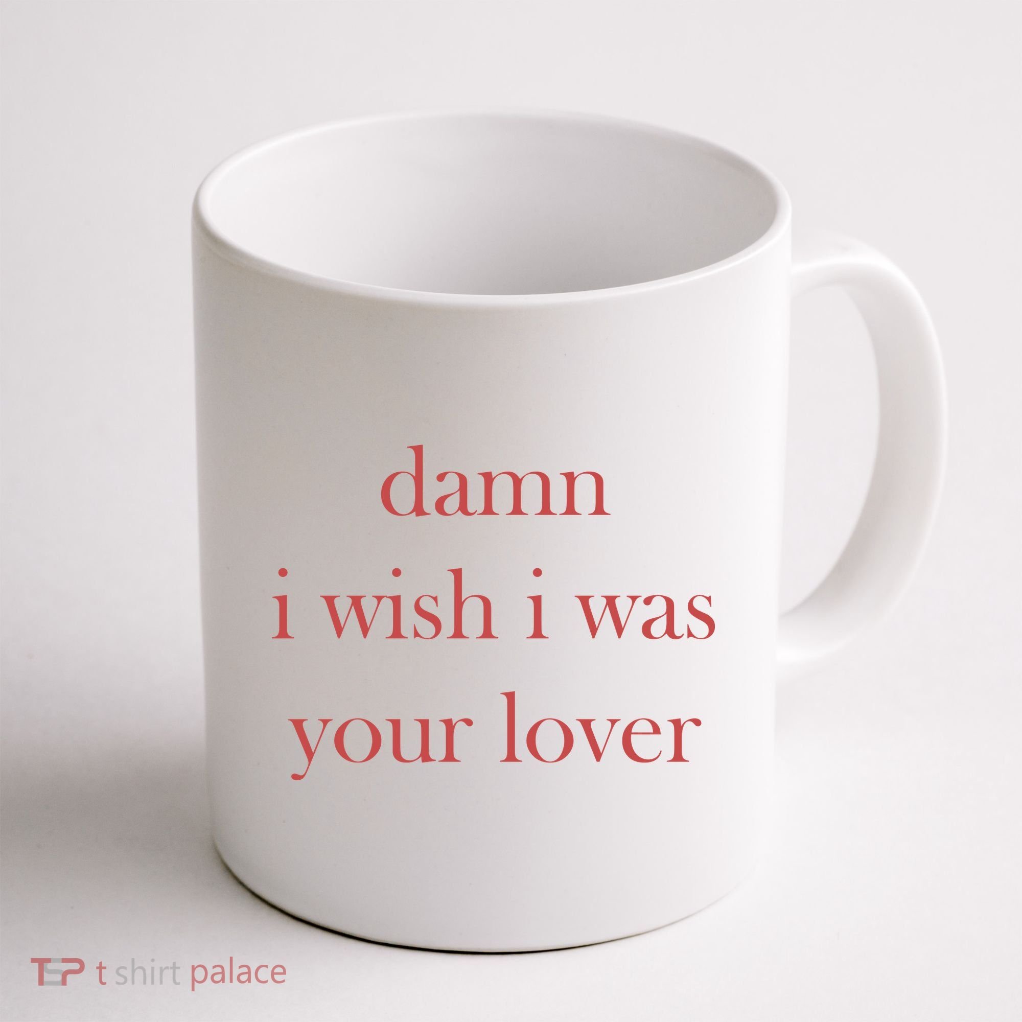 Damn I Wish I Was Your Lover Coffee Mug