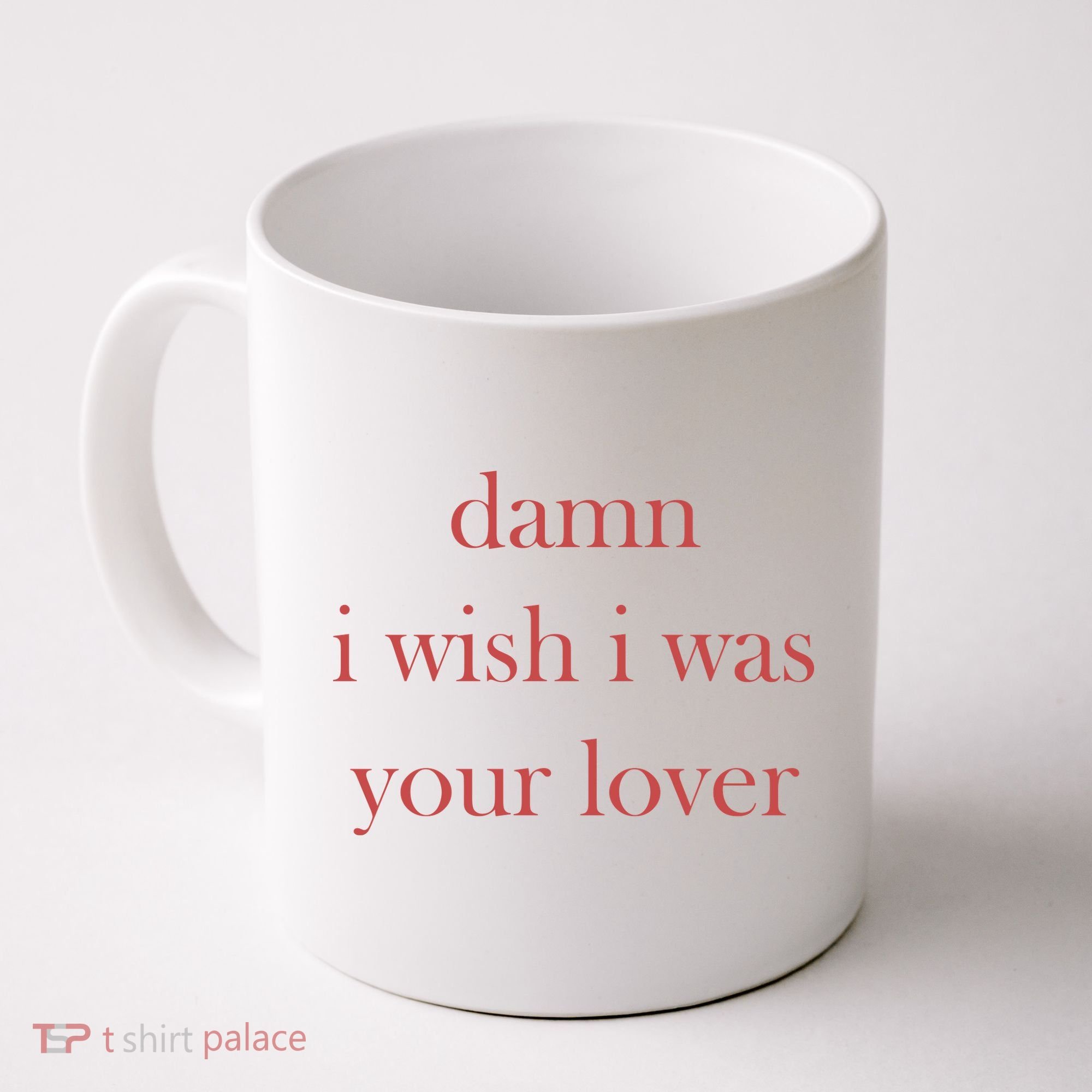 Damn I Wish I Was Your Lover Coffee Mug