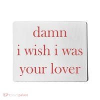 Damn I Wish I Was Your Lover Mousepad thumb 0