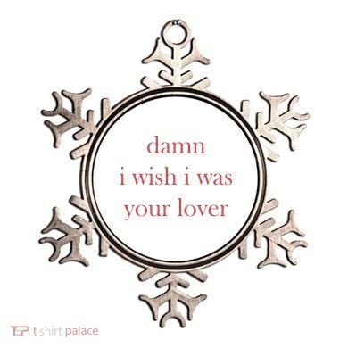 Damn I Wish I Was Your Lover Ornament