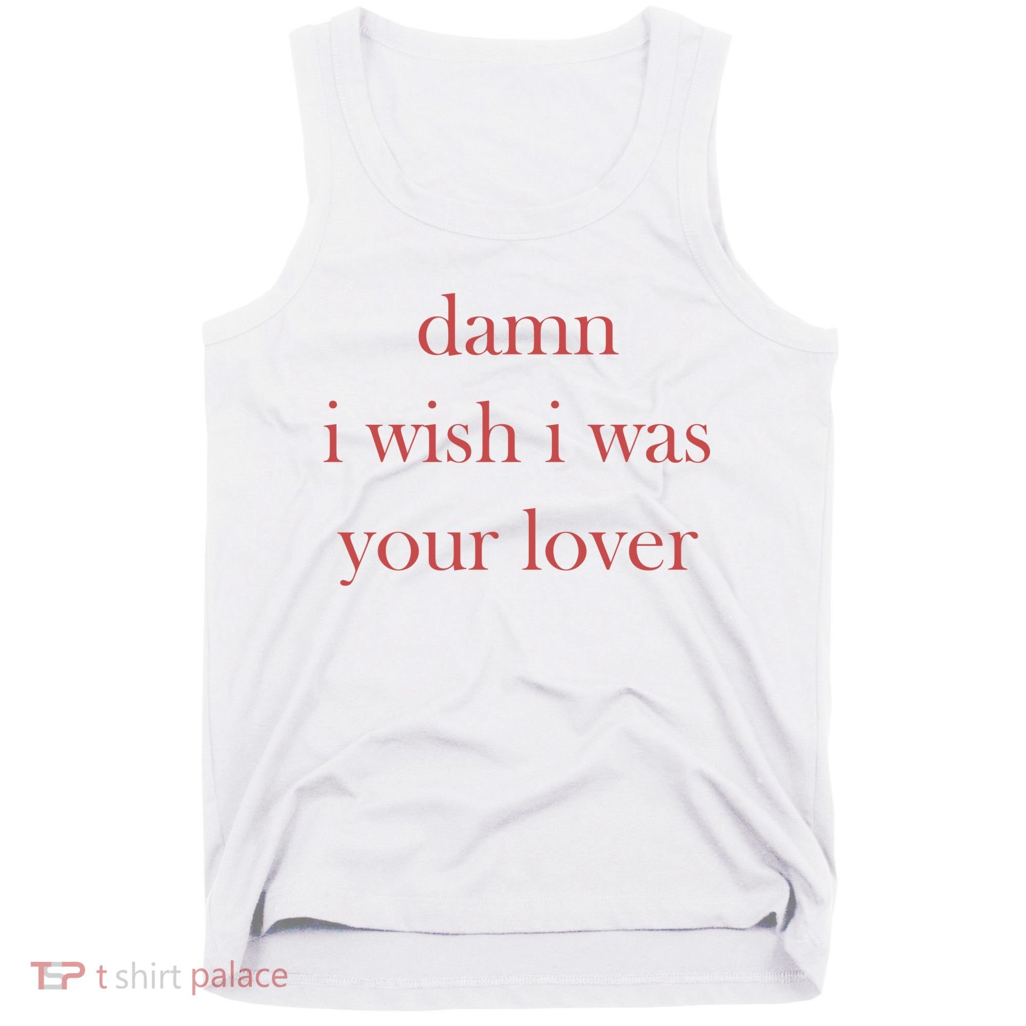 Damn I Wish I Was Your Lover Tank Top