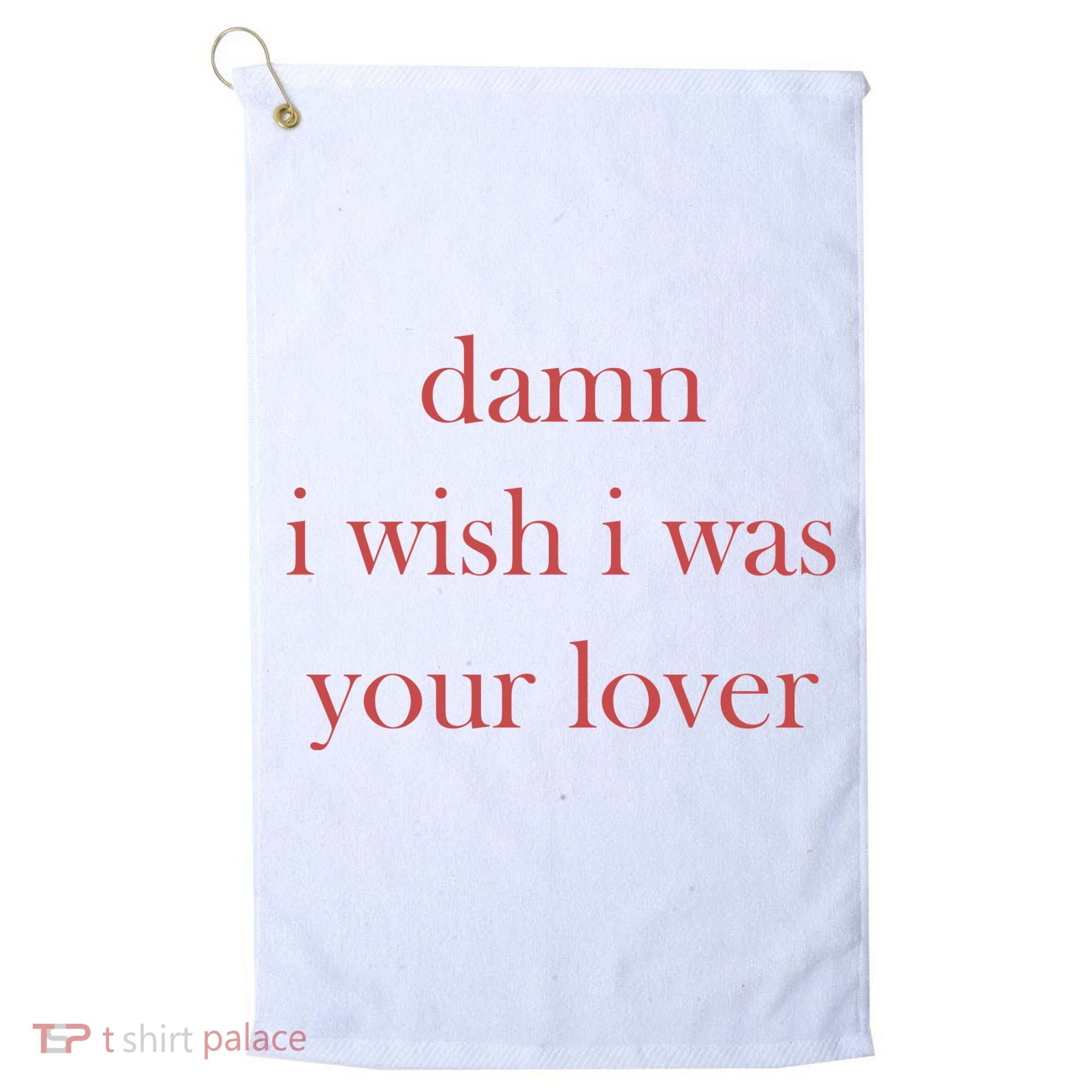 Damn I Wish I Was Your Lover Golf Towel