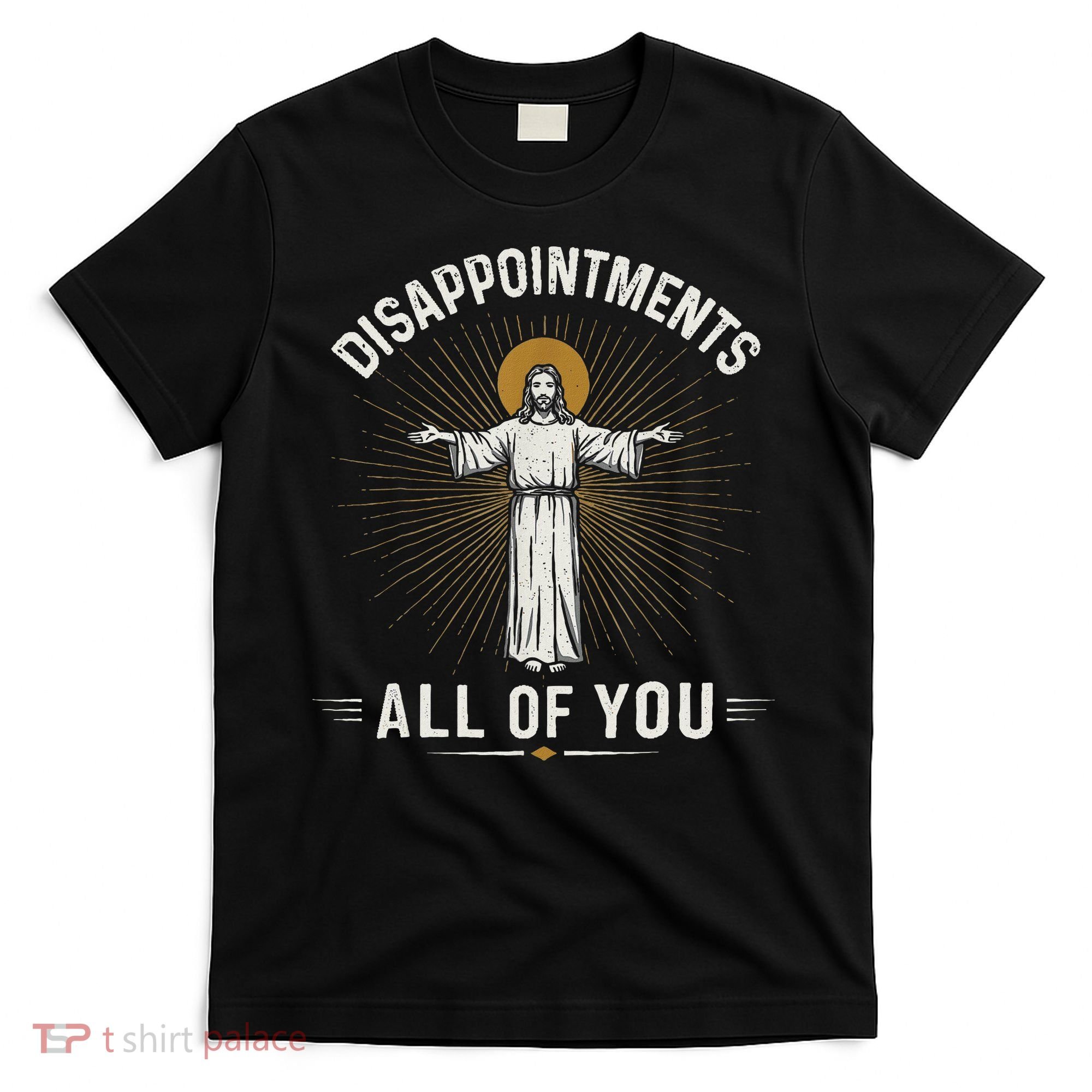 Disappointments Jesus All Of You Christian Religion Meme T-Shirt