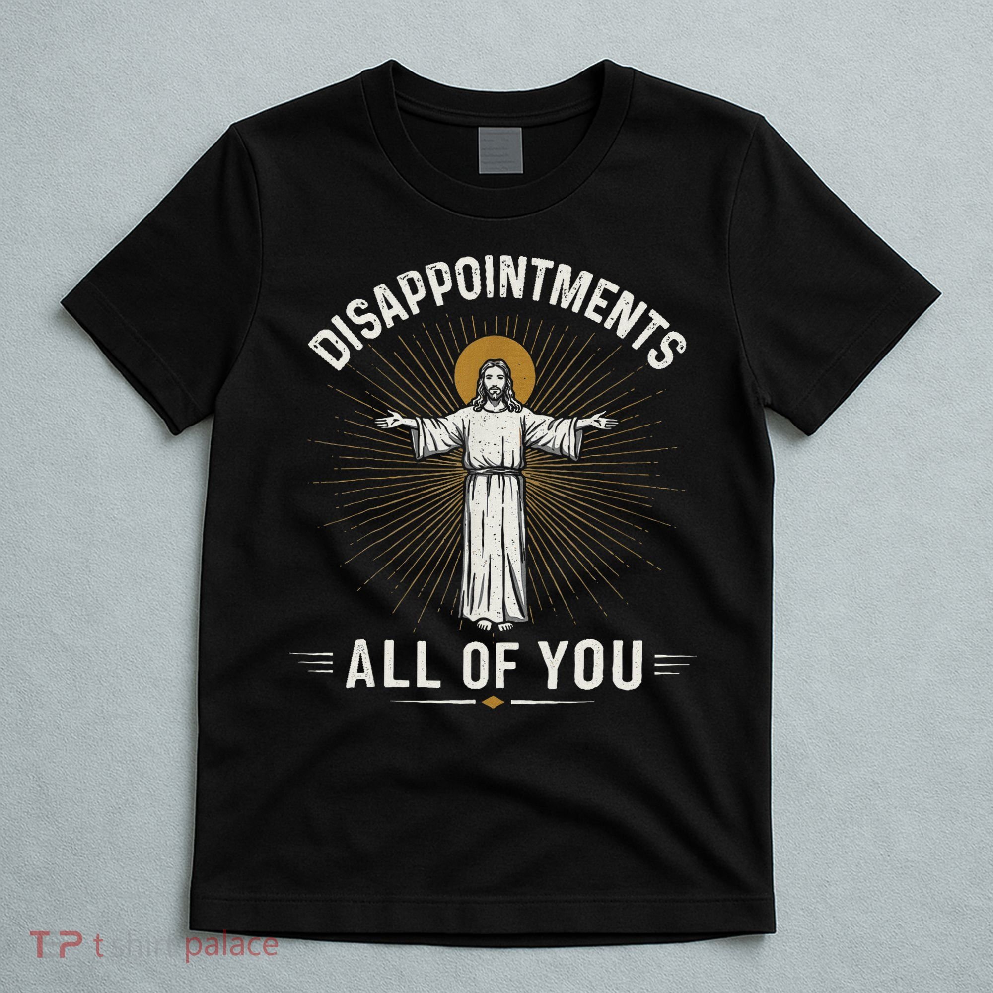 Disappointments Jesus All Of You Christian Religion Meme T-Shirt