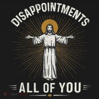 Disappointments Jesus All Of You Christian Religion Meme T-Shirt thumb 7