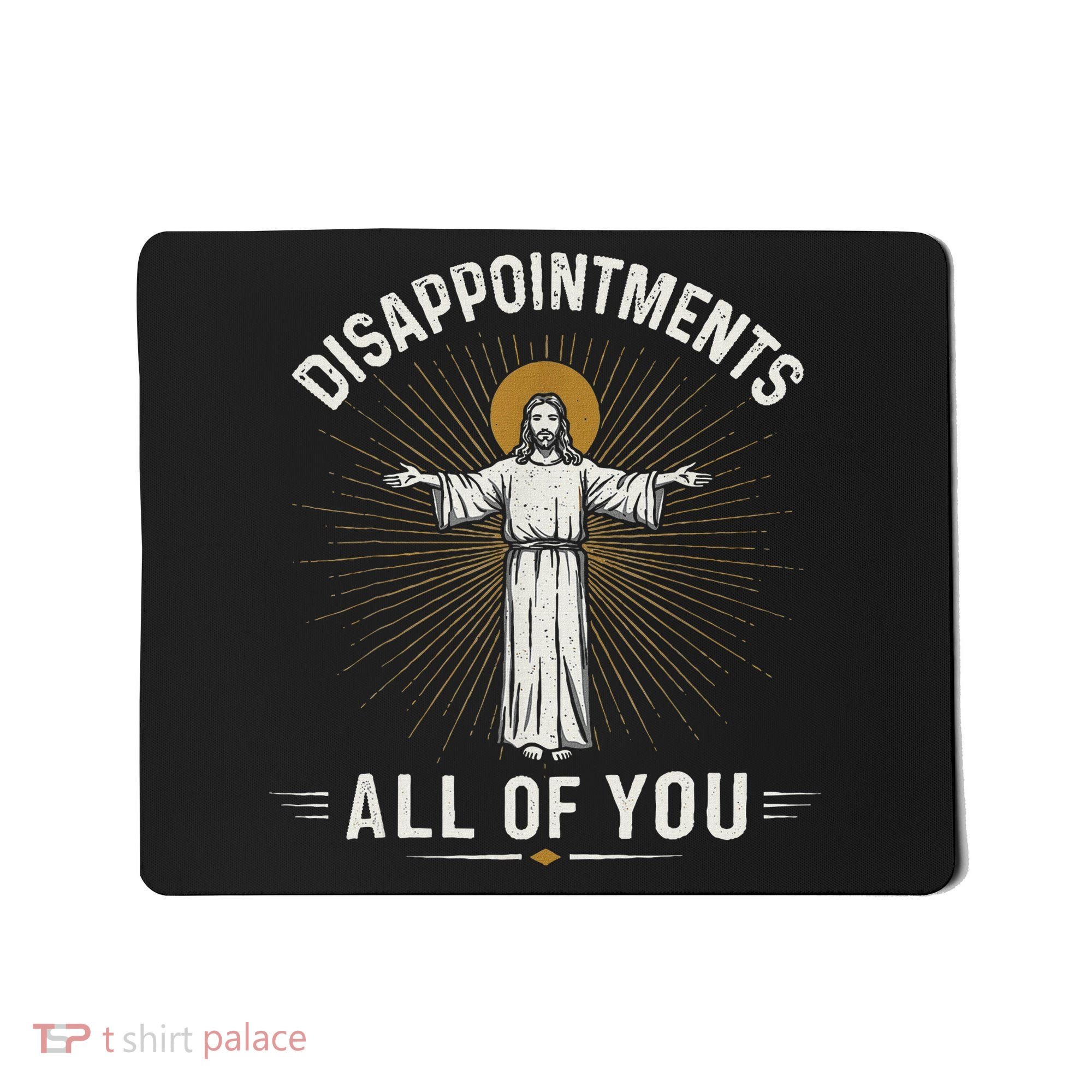 Disappointments Jesus All Of You Christian Religion Meme Mousepad
