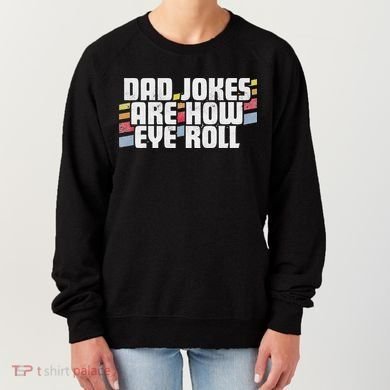 Dad Jokes Are How Eye Roll Funny Father's Day Gift Women's Sweatshirt