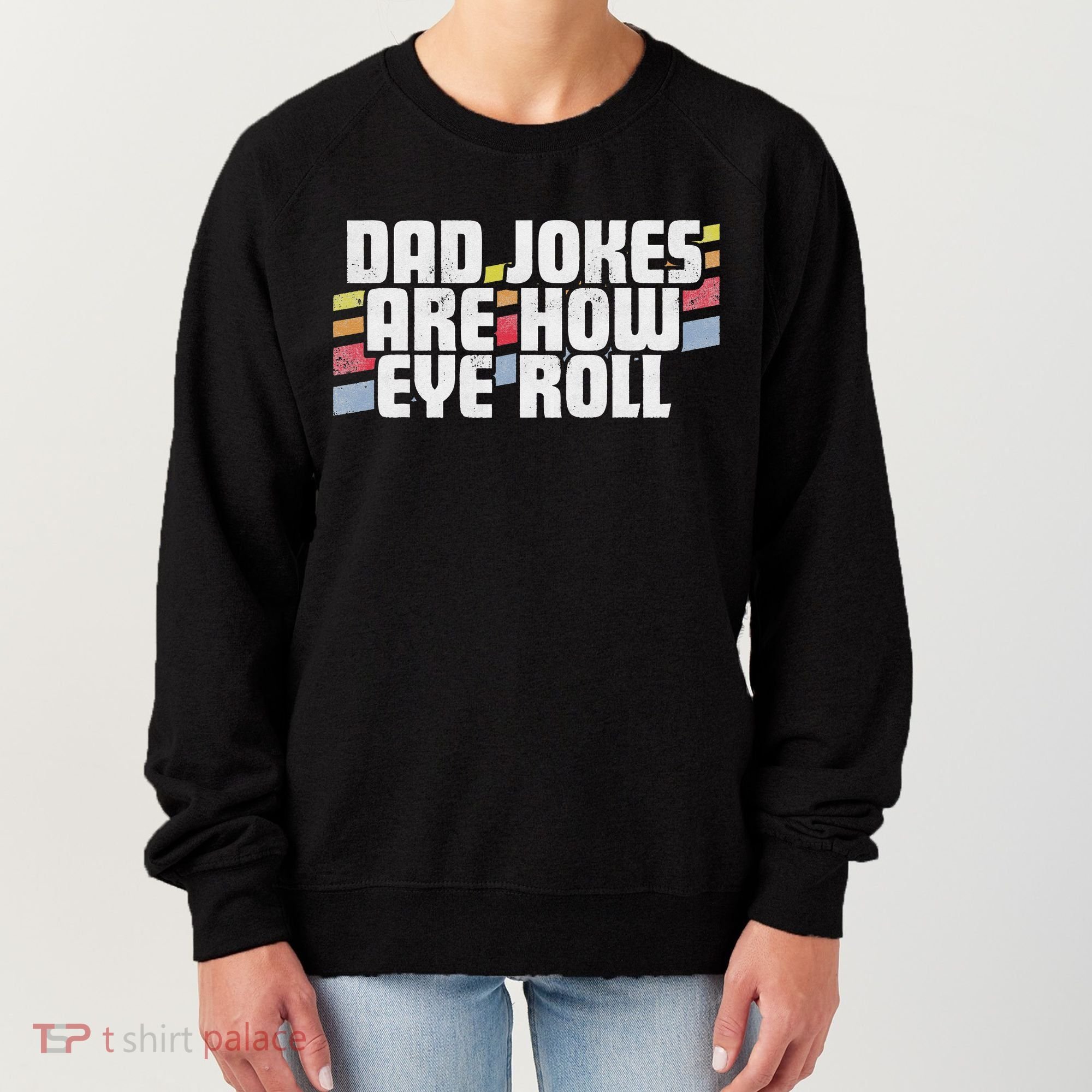 Dad Jokes Are How Eye Roll Funny Father's Day Gift Women's Sweatshirt