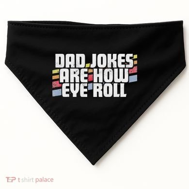 Dad Jokes Are How Eye Roll Funny Father's Day Gift USA-Made Doggie Bandana