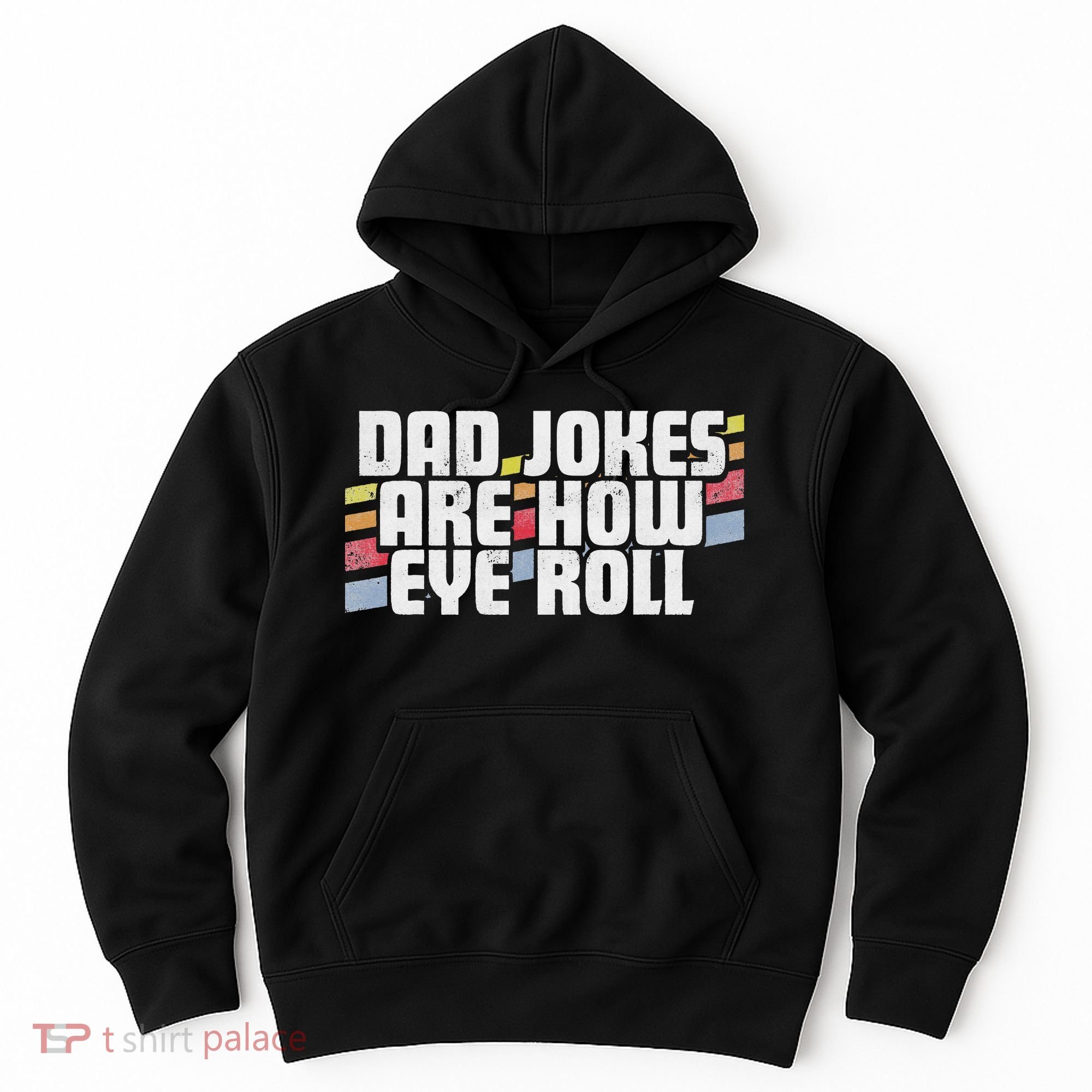 Dad Jokes Are How Eye Roll Funny Father's Day Gift Hoodie