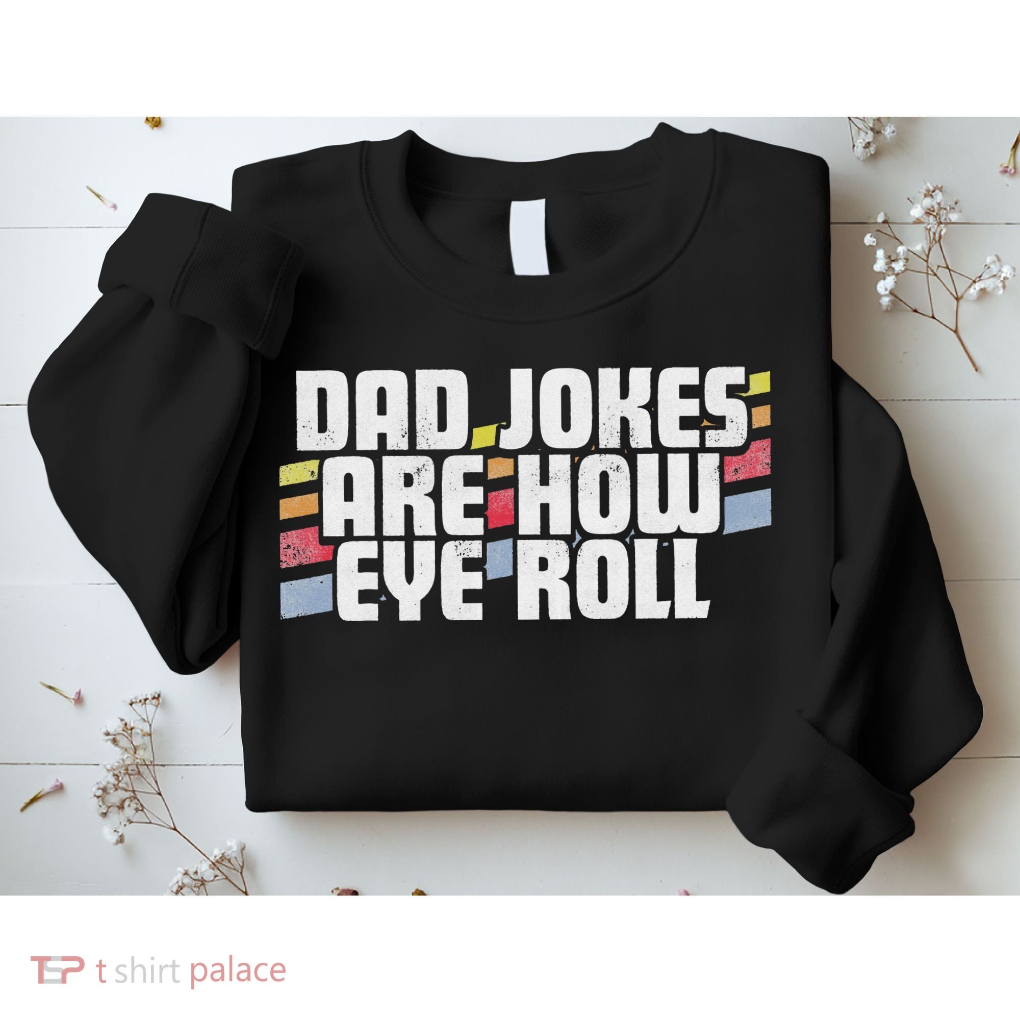 Dad Jokes Are How Eye Roll Funny Father's Day Gift Sweatshirt