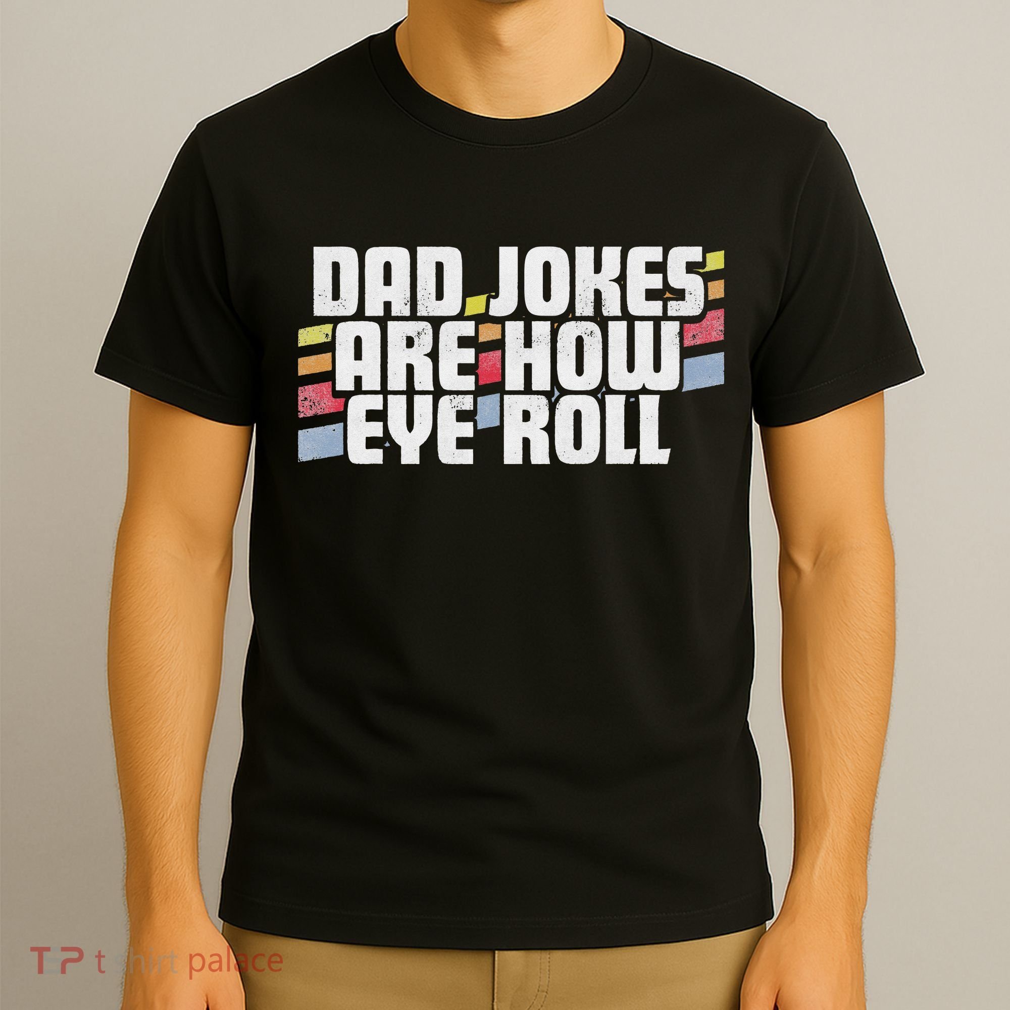 Dad Jokes Are How Eye Roll Funny Father's Day Gift T-Shirt