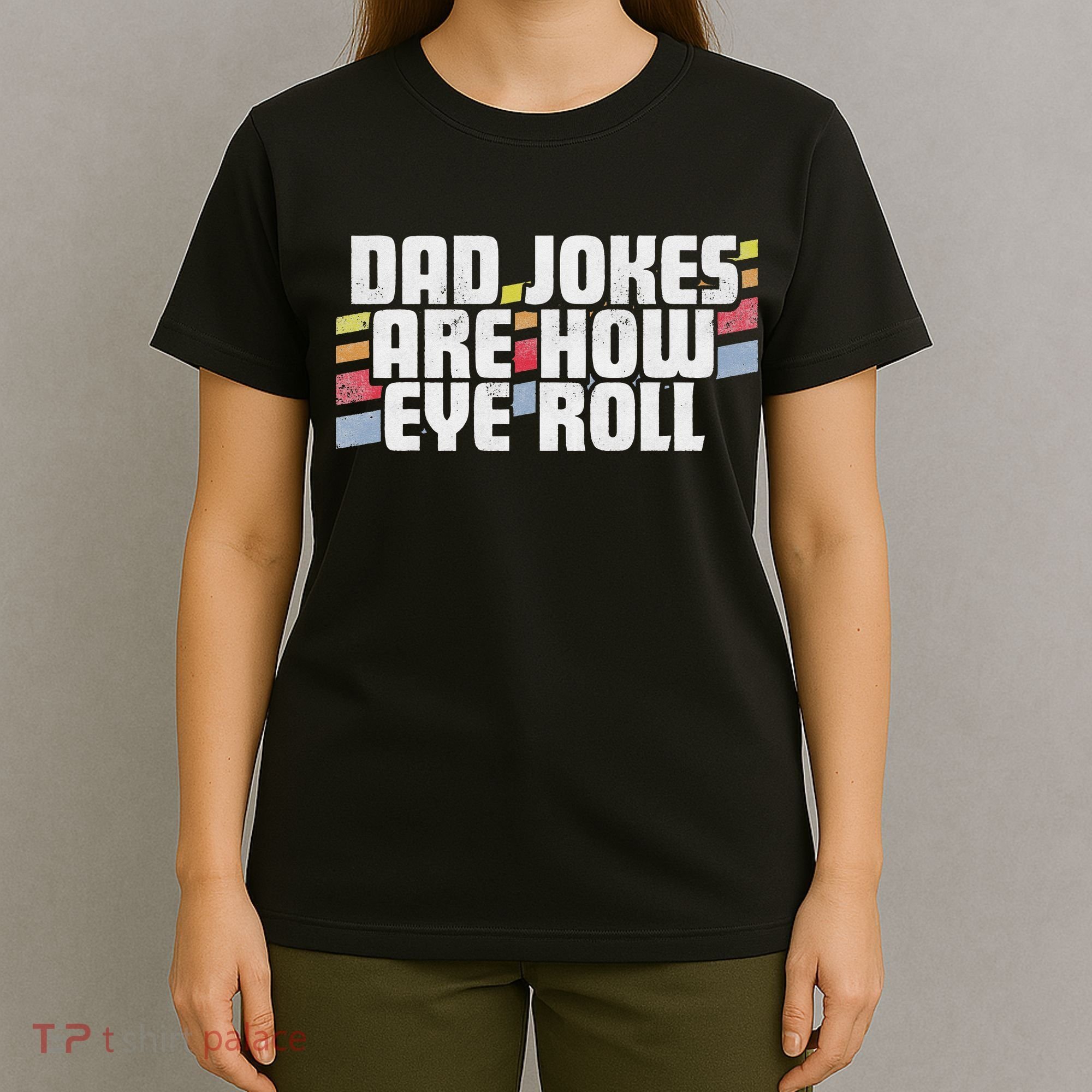 Dad Jokes Are How Eye Roll Funny Father's Day Gift T-Shirt