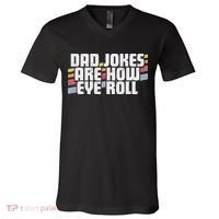 Dad Jokes Are How Eye Roll Funny Father's Day Gift V-Neck T-Shirt thumb 0