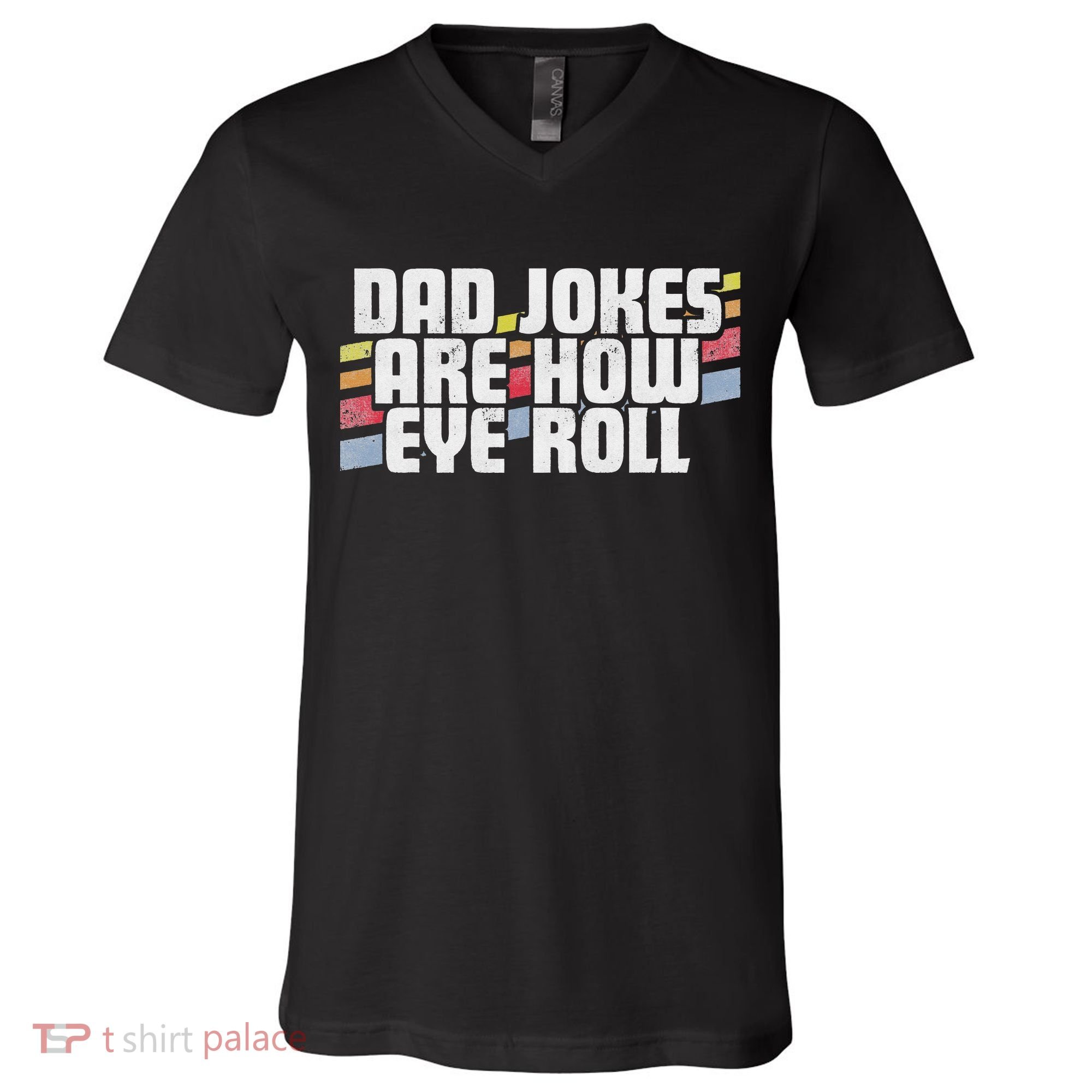Dad Jokes Are How Eye Roll Funny Father's Day Gift V-Neck T-Shirt