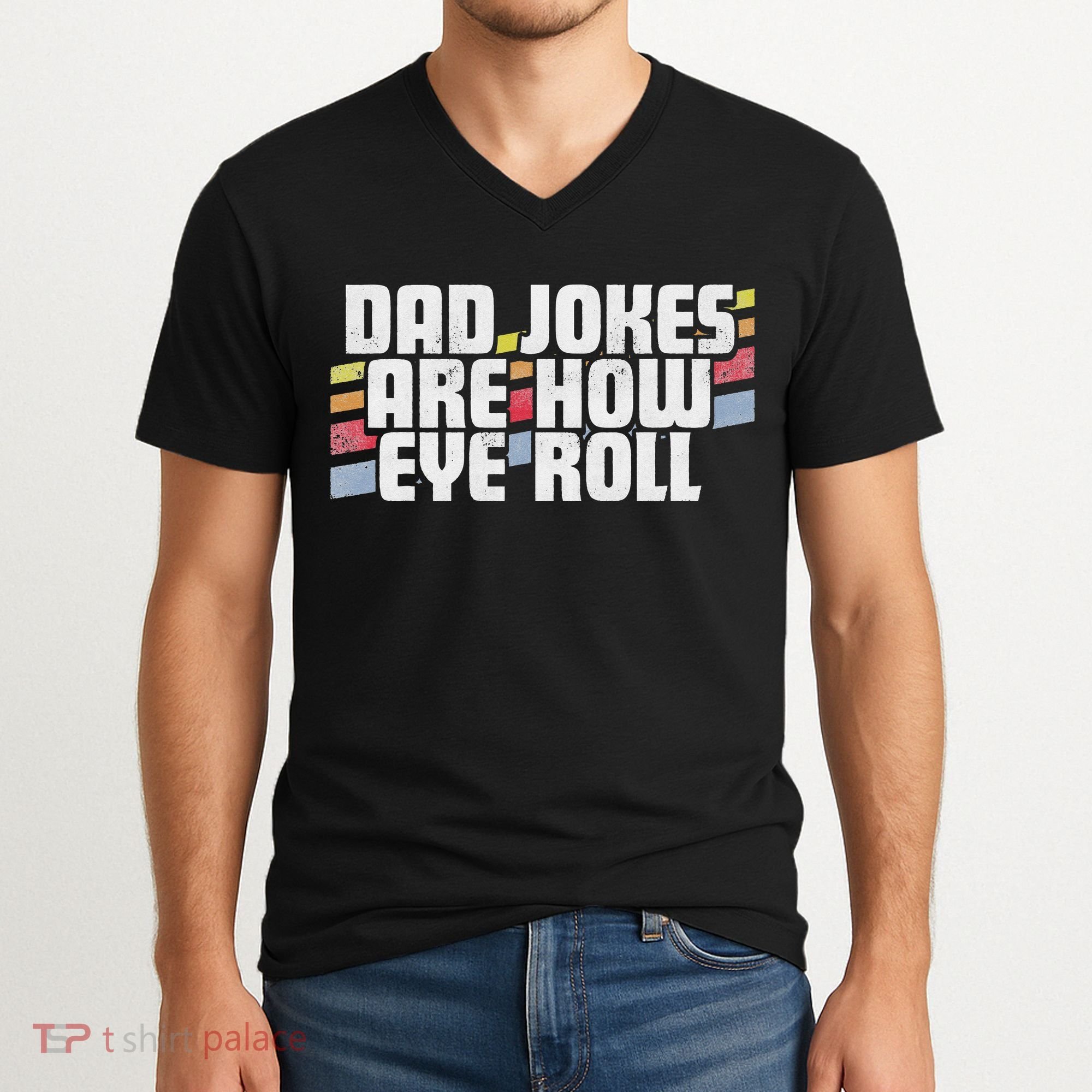 Dad Jokes Are How Eye Roll Funny Father's Day Gift V-Neck T-Shirt