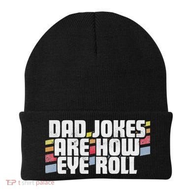 Dad Jokes Are How Eye Roll Funny Father's Day Gift Beanie