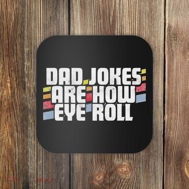 Dad Jokes Are How Eye Roll Funny Father's Day Gift Coaster