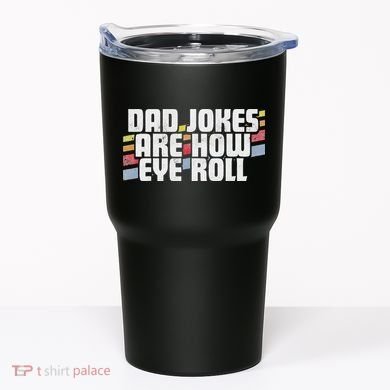 Dad Jokes Are How Eye Roll Funny Father's Day Gift Tumbler